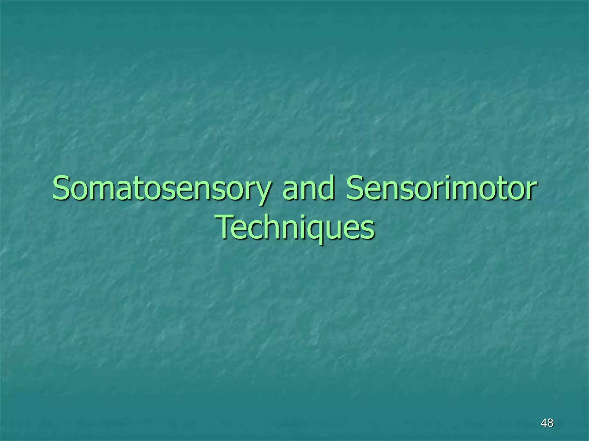 48
Somatosensory and Sensorimotor
Techniques
 