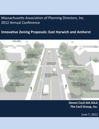 Massachusetts Association of Planning Directors, Inc.
2012 Annual Conference
Innovative Zoning Proposals: East Harwich and Amherst
Steven Cecil AIA ASLA
The Cecil Group, Inc.
June 7, 2012
 