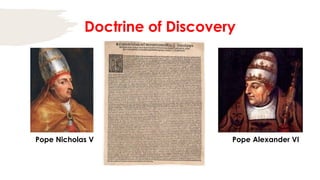 Doctrine of Discovery
Pope Nicholas V Pope Alexander VI
 