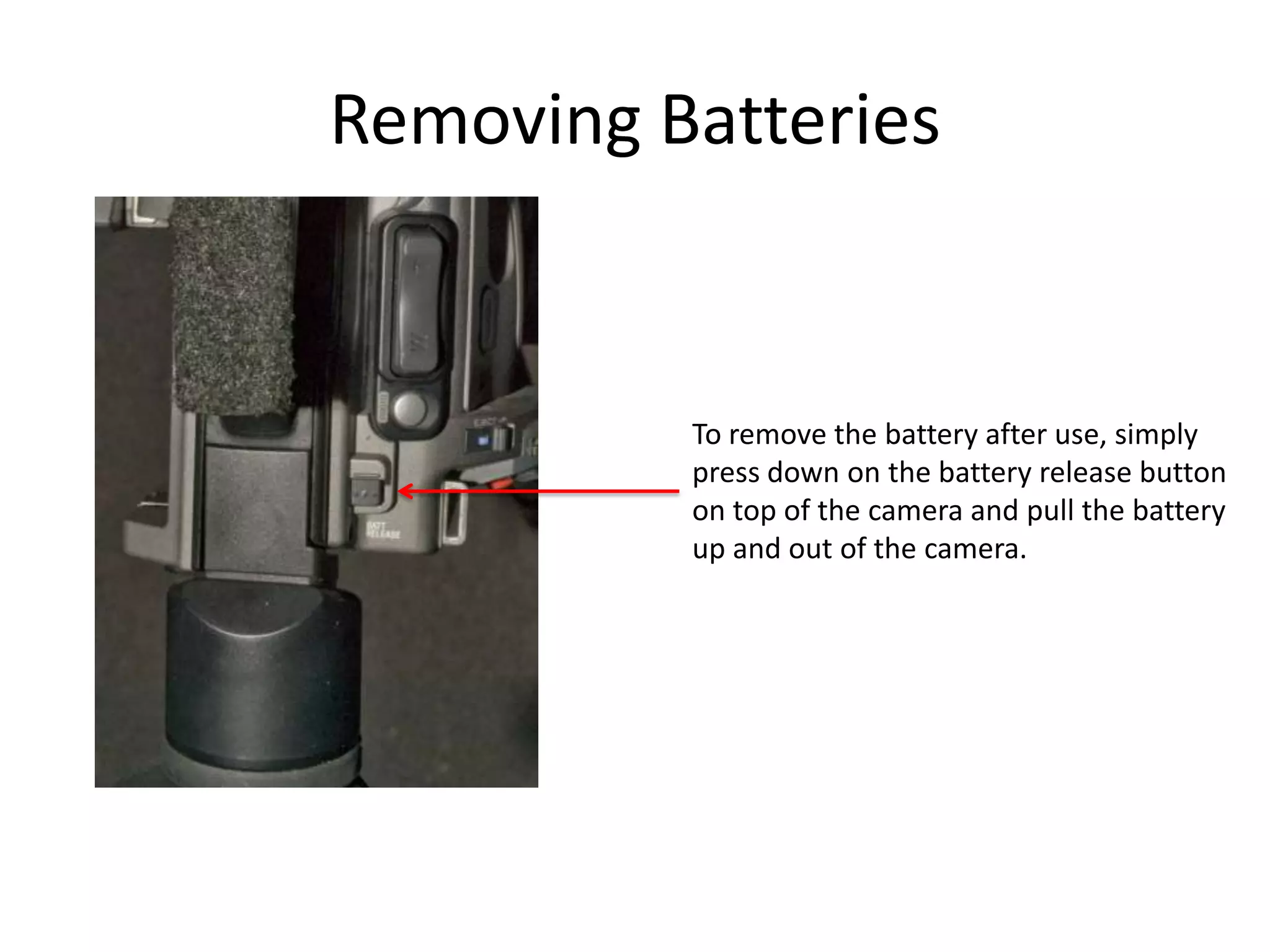 Removing BatteriesTo remove the battery after use, simplypress down on the battery release buttonon top of the camera and pull the batteryup and out of the camera.
