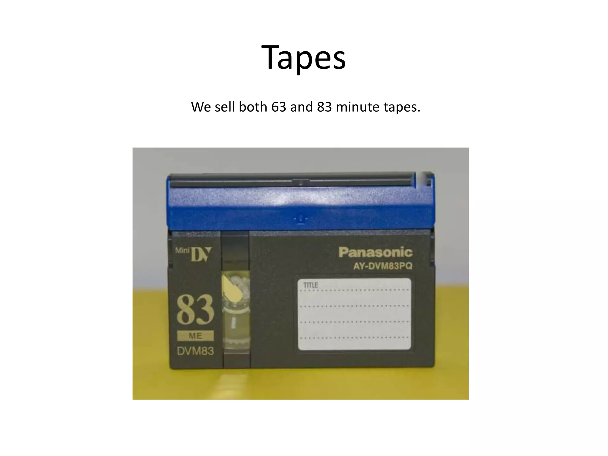 TapesWe sell both 63 and 83 minute tapes.