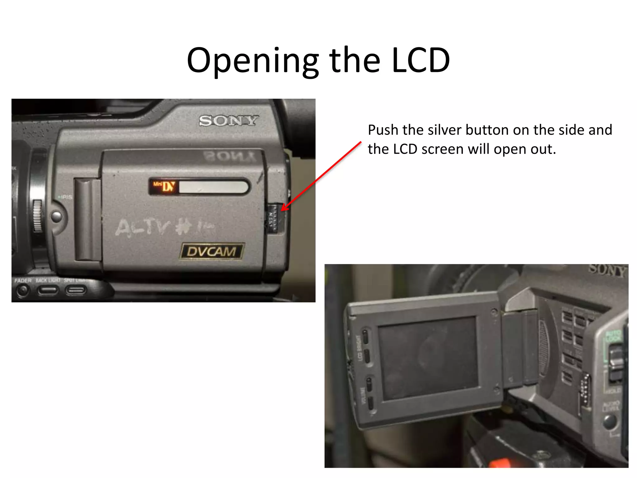 Opening the LCDPush the silver button on the side andthe LCD screen will open out.