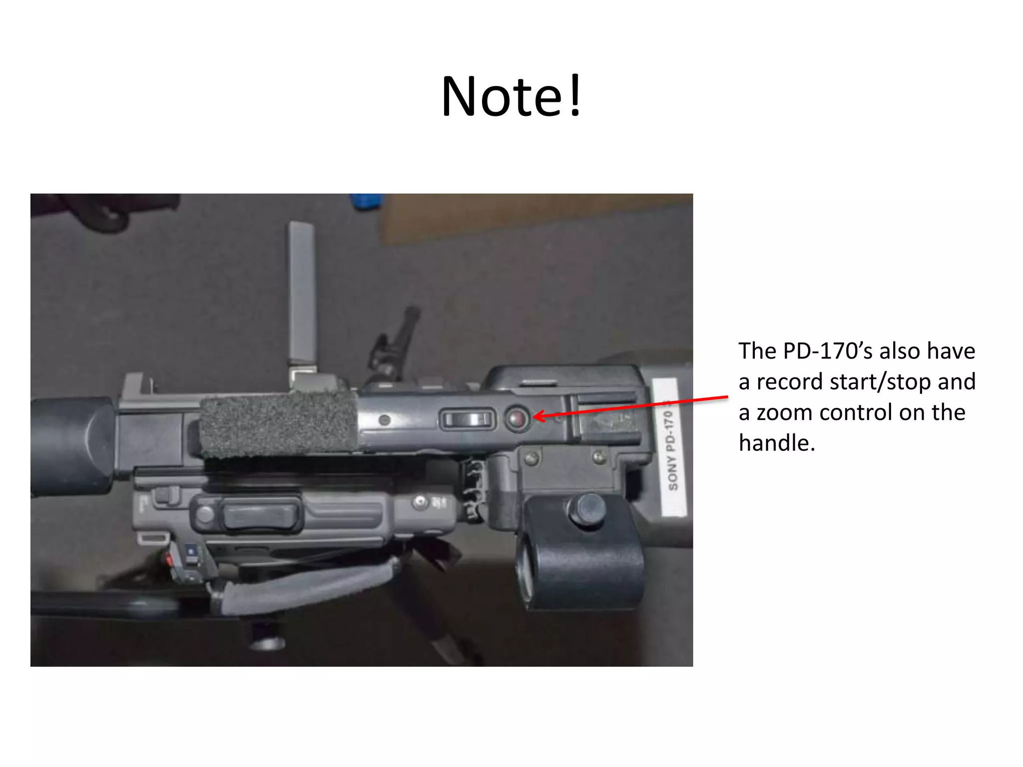 Note!The PD-170’s also havea record start/stop anda zoom control on thehandle. 