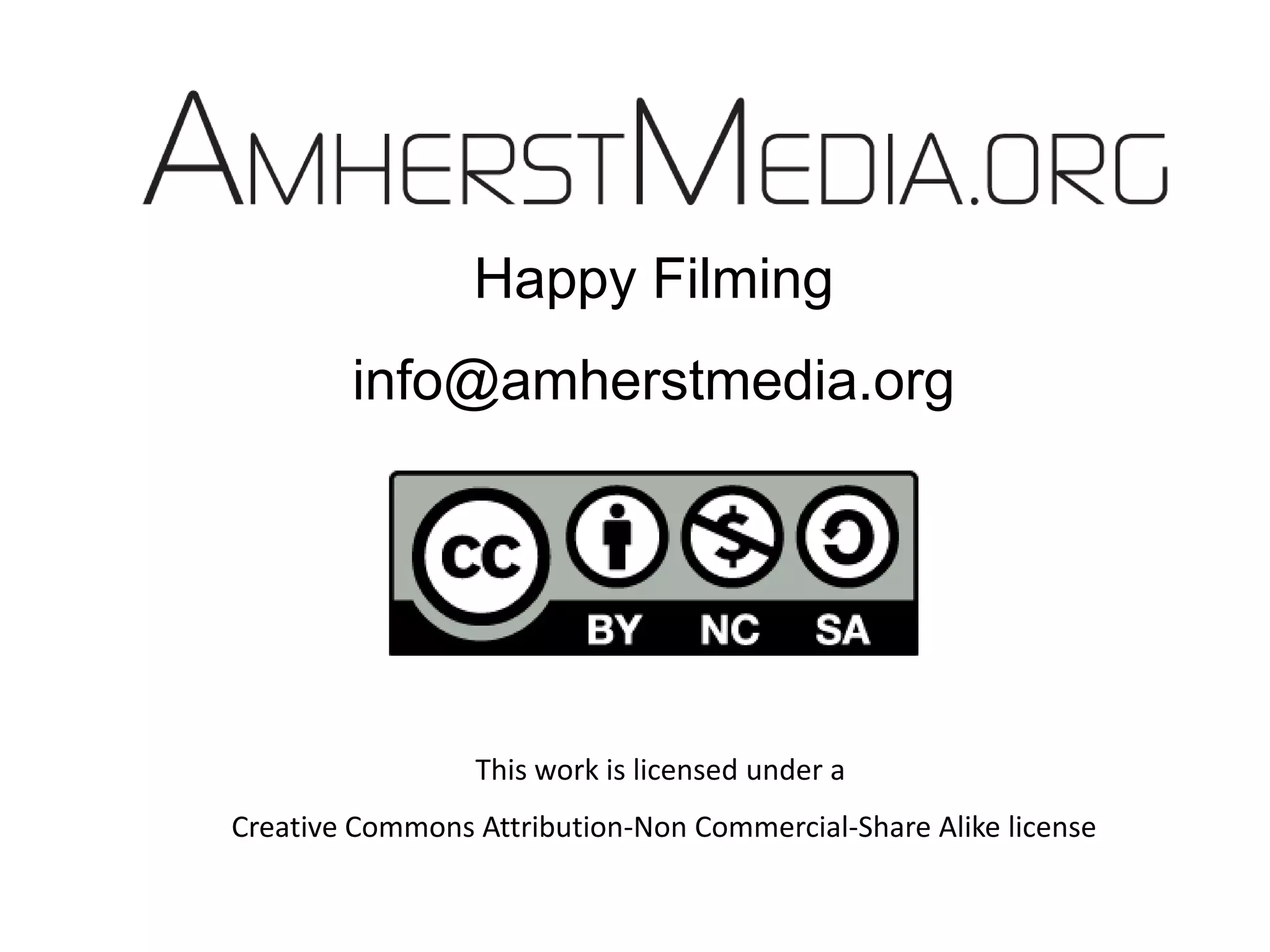 Happy Filminginfo@amherstmedia.orgThis work is licensed under a Creative Commons Attribution-Non Commercial-Share Alike license