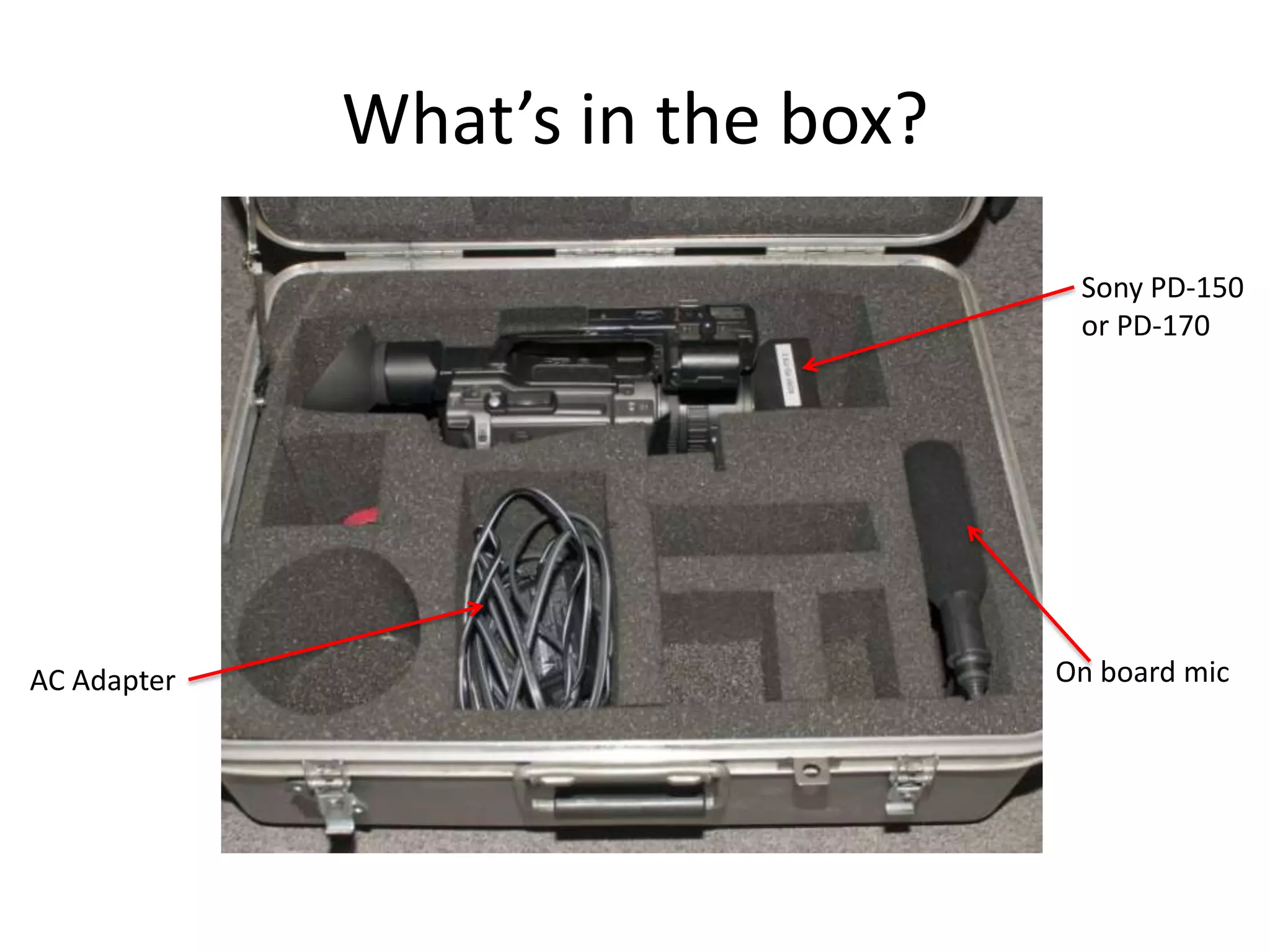 What’s in the box?Sony PD-150or PD-170On board micAC Adapter