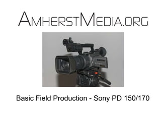 Basic Field Production - Sony PD 150/170 