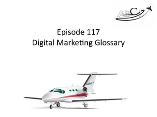 Episode	117		
Digital	Marke3ng	Glossary	
 