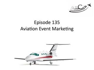 Episode	135 
Avia/on	Event	Marke/ng
 