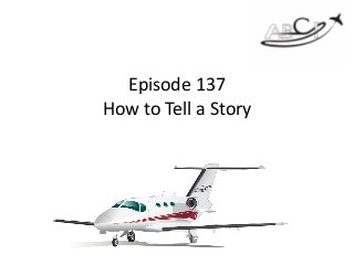 Episode	137	
How	to	Tell	a	Story
 