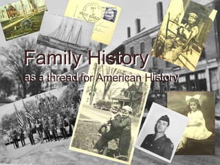 Family History   as a thread for American History Family History   as a thread for American History 