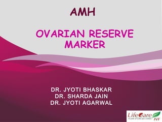 1
AMH
OVARIAN RESERVE
MARKER
DR. JYOTI BHASKAR
DR. SHARDA JAIN
DR. JYOTI AGARWAL
 