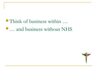  Think of business within …
 … and business without NHS
 