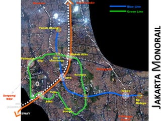 J AKARTA M ONORAIL Tanah Abang Kp Melayu Dukuh Atas Tebet Palmerah BUSWAY MRT (SUBWAY) Serpong/BSD Bandara Manggarai Kota/Gambir PsMinggu/Depok Gatot SUbroto Polda Blue Line Green Line Karet Interchange WTC SCBD Slipi Kuningan
