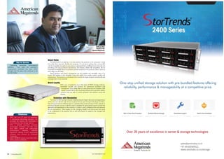 36 | Brand Book 2014 www.mybrandbook.co.in www.mybrandbook.co.in Brand Book 2014 | 37
Sridharan Mani
Director & CEO
American Megatrends
Milestones
•	 AMI, with over 27 years of experience
in developing technology solutions, has
provided the industry with StorTrends, a
true enterprise-class storage solution.
•	 AMI, a globally equipped company,
encourages innovation and has more
than 300+ patents with cutting-edge
technological expertise, extensive
experience offering hi-tech engineering
solutions and services to customers
worldwide.
•	 AMI’s AMIBIOS powers more than half a
billion systems worldwide.
Key to Success
Delivering innovative technological
solutions   that meet the customer’s
requirements worldwide has been AMI’s
strength over the years and continues to be
so even today.
Brand Vision
The brand AMI is an identity. It not only positions the products in the consumers’ minds
but makes them resonate, identify and recognize. It is not about making them choose AMI
over its competition but gets its consumers to understand that it is different and is the only one
providing such unique products and services. The industry is filled with competition. But an
increased knowledge about its products and the resonance of its products make it have an
extra edge over the other.
Brand direction and brand management are the tangible and intangible value of a
brand. AMI believes in the intangible values that signify trust, loyalty, support, quality and
performance. The brand is a commitment that connects its target prospects emotionally and
motivates them to be consumer.
Brand Loyalty
AMI’s core competencies are in the areas of IPSAN storage solutions,
embedded services and solutions for operational excellence and
management. Even today, after so many years since its inception, AMI
makes its impact fall on the computing industry and continues to deliver
solutions that are seen in various products and solutions across the
industry.
Evolution with Revolution
The focus for AMI has been towards understanding the higher demands and expectations
of the consumer with the wide choice of options thrown open through technology revolution.
The winning formula for AMI has been to understand the emotional value of the customer in
the brand decision process. It felt the need to establish the personalized service towards the
demands and expectations of the customer. In today’s world, professional life and personal
life are synonymous. What applies on the changing lifestyle and environment are good
to be understood in the personal life as well and practice to adapt to the changes and
expectations.
www.amiindia.co.in/storage
sales@amiindia.co.in
+91-44-66540922
One-stop unified storage solution with pre-bundled features offering
reliability, performance & manageability at a competitive price.
Scalable Ethernet StorageBest in Class Data Protection Guaranteed support Hassle-Free Installation
36 | Brand Book 2014 www.mybrandbook.co.in
 
