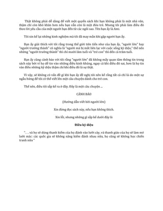 Thật không phải dễ d{ng để viết một quyển sách khi bạn không phải là một nh{ văn,
thậm chí còn khó khăn hơn nếu bạn vẫn còn là một đứa trẻ. Nhưng tôi phải l{m điều đó
theo lời yêu cầu của một người bạn đến từ các ngôi sao. Tên bạn ấy là Ami.
Tôi xin kể lại những kinh nghiệm m{ tôi đ~ may mắn khi gặp người bạn ấy.
Bạn ấy giải thích với tôi rằng trong thế giới tiên tiến như của bạn ấy, "người lớn" hay
"người trưởng th{nh" có nghĩa l{ “người mà bị mất liên lạc với cuộc sống kỳ diệu," thế nên
những "người trưởng thành" thì chỉ mười lăm tuổi và "trẻ con" thì đến cả trăm tuổi.
Bạn ấy cũng cảnh báo với tôi rằng "người lớn" đ~ không mấy quan tâm thông tin trong
sách này bởi vì họ dễ tin vào những điều kinh khủng, ngay cả khi điều đó sai, hơn l{ họ tin
v{o điều những kỳ diệu thậm chí khi điều đó l{ sự thật.
Vì vậy, sẽ không có vấn đề gì khi bạn ấy đề nghị tôi nên kể rằng tất cả chỉ là do một sự
ngẫu hứng để tôi có thể viết lên một câu chuyện dành cho trẻ con.
Thế nên, điều tôi sắp kể ra ở đ}y. Đ}y l{ một câu chuyện ...
CẢNH BÁO
(Hướng dẫn viết bởi người lớn)
Xin đừng đọc sách này, nếu bạn không thích.
Xin lỗi, nhưng những gì sắp kể dưới đ}y l{
Điều kỳ diệu
". . . và họ sẽ dùng thanh kiếm của họ đ|nh v{o lưỡi cày, và thanh giáo của họ sẽ làm mẻ
lưỡi mác: các quốc gia sẽ không nâng kiếm đ|nh nhau nữa, họ cũng sẽ không học chiến
tranh nữa "
 