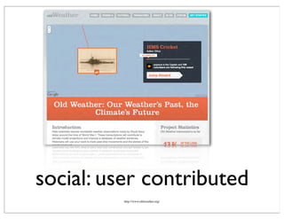social: user contributed
http://www.oldweather.org/
 