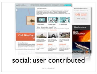 social: user contributed
http://www.oldweather.org/
 