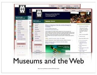 Museums and the Web
http://www.archimuse.com/mw2010/index.html
 