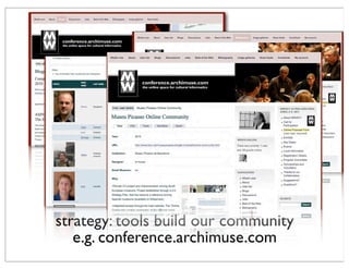 strategy: tools build our community
e.g. conference.archimuse.com
 