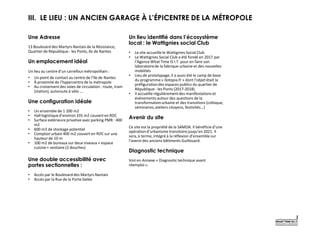 III. LE LIEU : UN ANCIEN GARAGE À L’ÉPICENTRE DE LA MÉTROPOLE
Une Adresse
13 Boulevard des Martyrs Nantais de la Résistance,
Quartier de République - les Ponts, Ile de Nantes
Un emplacement idéal
Un lieu au centre d’un carrefourmétropolitain :
• Un point de contact au centre de l’île de Nantes
• À proximité de l’hypercentre de la métropole
• Au croisementdes voies de circulation : route, tram
(station), autoroute à vélo ….
Une configuration idéale
• Un ensemble de 1 200 m2
• Hall logistique d’environ 335 m2 couvert en RDC
• Surface extérieure privative avec parking PMR : 400
m2
• 600 m3 de stockage potentiel
• Comptoir urbain 400 m2 couvert en RDC sur une
hauteur de 10 m
• 100 m2 de bureaux sur deux niveaux + espace
cuisine + vestiaire (2 douches)
Une double accessibilité avec
portes sectionnelles :
• Accès par le Boulevard des Martyrs Nantais
• Accès par la Rue de la Porte Gelée
Un lieu identifié dans l’écosystème
local : le Wattignies social Club
• Le site accueille le Wattignies Social Club
• Le Wattignies Social Club a été fondé en 2017 par
l’AgenceWhat Time IS I.T. pour en faire son
laboratoirede la fabrique urbaine et des nouvelles
mobilités
• Lieu de prototypage, il a aussi été le camp de base
du programme « Ilotopia.fr » dont l’objet était la
préfigurationdes espaces publics du quartier de
République- les Ponts (2017-2018).
• Il accueille régulièrementdes manifestations et
événements autour des questions de la
transformationurbaine et des transitions (colloque,
séminaires,ateliers citoyens, festivités…)
Avenir du site
Ce site est la propriété de la SAMOA. Il bénéficie d’une
opération d’urbanisme transitoire jusqu’en 2021. Il
sera,à terme, intégré à la réflexion d’ensemble sur
l’avenirdes anciens bâtiments Guillouard.
Diagnostic technique
Voir en Annexe « Diagnostic technique avant
réemploi».
 