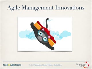 Agile Management Innovations

7.11.13 Wiesbaden, Norbert Hölsken, @nhoelsken

 