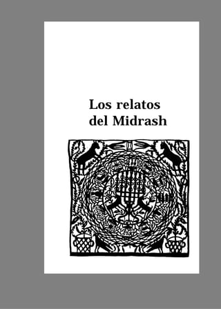 y jóvenes, Bs. As., Ed. Colihe, 1995




                   Los relatos
                   del Midrash




                                       L a To r á · E l l i b r o d e l a v i d a   17
 
