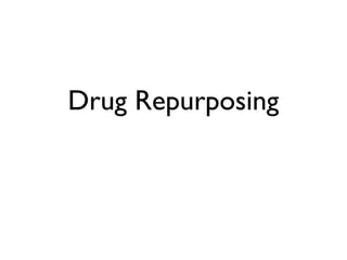 Drug Repurposing
 