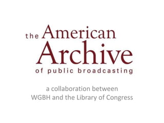 a collaboration between 
WGBH and the Library of Congress 
 