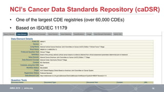 NCI’s Cancer Data Standards Repository (caDSR)
• One of the largest CDE registries (over 60,000 CDEs)
• Based on ISO/IEC 1...
