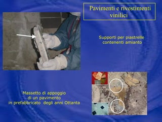 Pavimenti e rivestimenti vinilici   Massetto di appoggio  di un pavimento in prefabbricato  degli anni Ottanta Supporti per piastrelle  contenenti amianto 