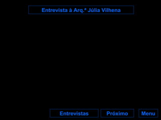 Entrevista à Arq.ª Júlia Vilhena Menu Próximo Entrevistas 