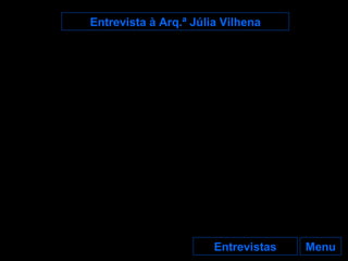 Menu Entrevistas Entrevista à Arq.ª Júlia Vilhena 
