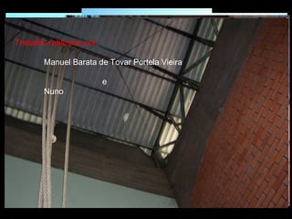 Trabalho realizado por: Manuel Barata de Tovar Portela Vieira e Nuno  