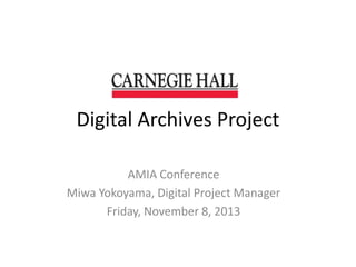 Digital Archives Project
AMIA Conference
Miwa Yokoyama, Digital Project Manager
Friday, November 8, 2013

 