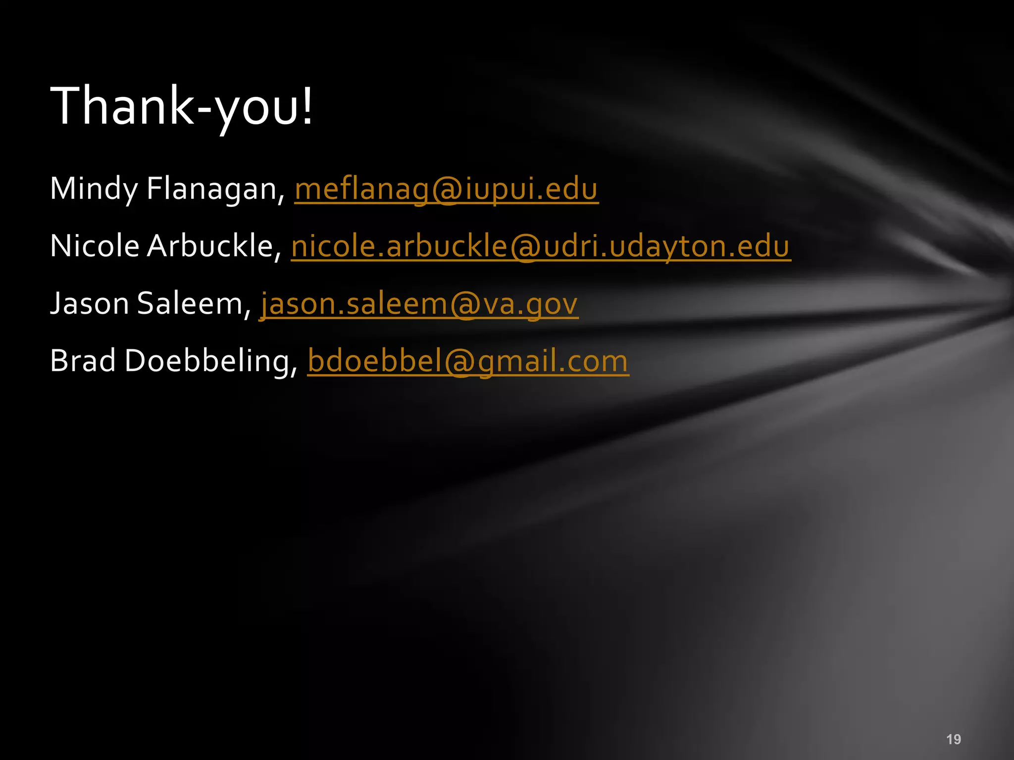 Thank-you!
Mindy Flanagan, meflanag@iupui.edu
Nicole Arbuckle, nicole.arbuckle@udri.udayton.edu
Jason Saleem, jason.saleem@va.gov
Brad Doebbeling, bdoebbel@gmail.com
 