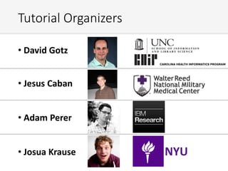 Tutorial Organizers
• David Gotz
• Jesus Caban
• Adam Perer
• Josua Krause NYU
 