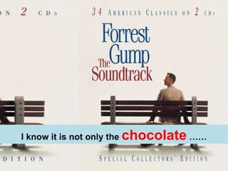 I know it is not only the  chocolate  …… 