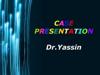 CASE
PRESENTATION
Dr.Yassin

Page 1

 