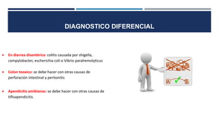 DIAGNOSTICO DIFERENCIAL
 En diarrea disentérica: colitis causada por shigella,
campylobacter, escherichia coli o Vibrio parahemolyticus
 Colon tooxico: se debe hacer con otras causas de
perforación intestinal y peritonitis
 Apendicitis amibianas: se debe hacer con otras causas de
tifloapendicitis.
 