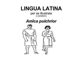 Amīca pulchrior LINGUA LATINA per se illustrata H.OERBERG Santi Carbonell 