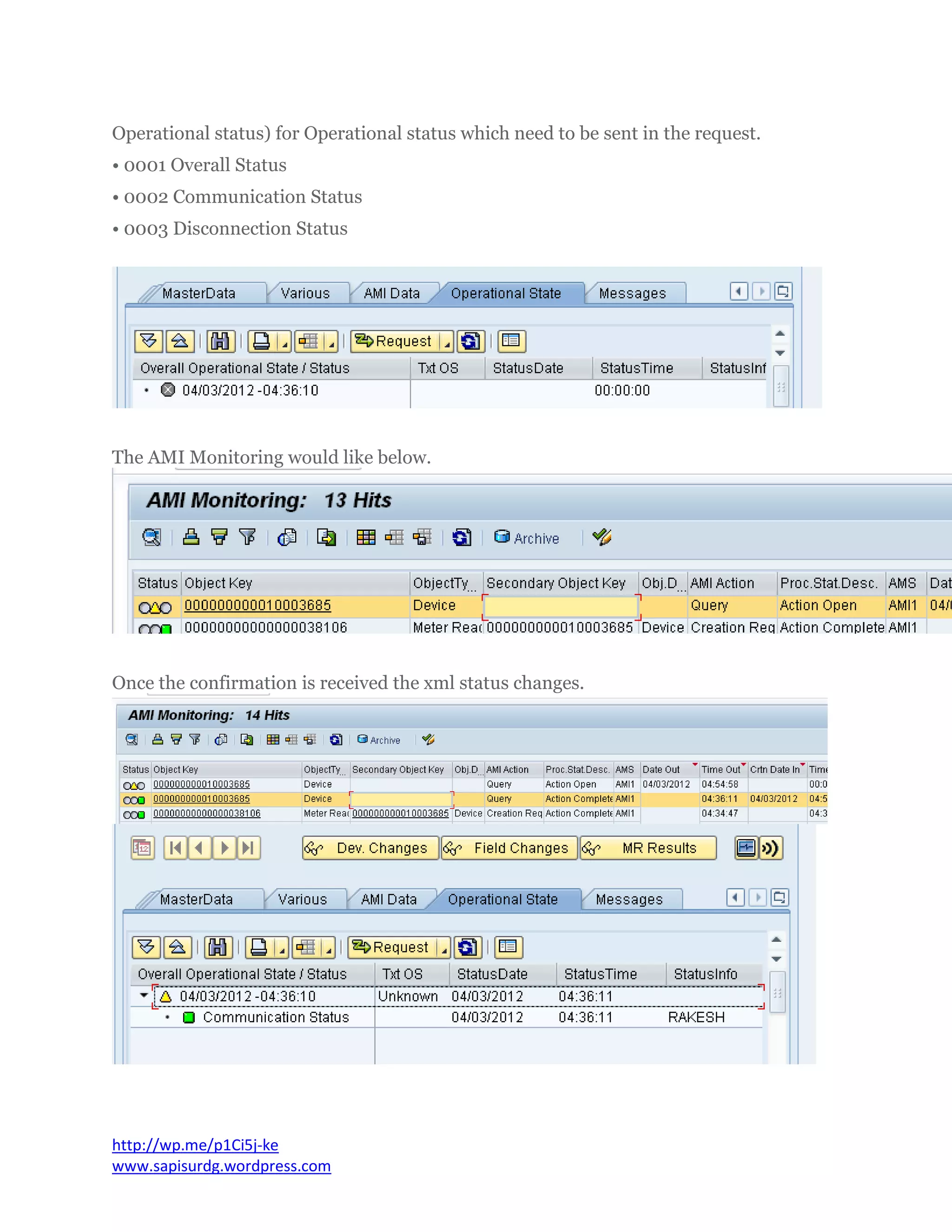 Operational status) for Operational status which need to be sent in the request.
• 0001 Overall Status
• 0002 Communication Status
• 0003 Disconnection Status
The AMI Monitoring would like below.
Once the confirmation is received the xml status changes.
http://wp.me/p1Ci5j-ke
www.sapisurdg.wordpress.com
 