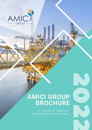 2
0
2
2
AMICI GROUP
BROCHURE
 In a World of Logistics,
People Make the Difference
 