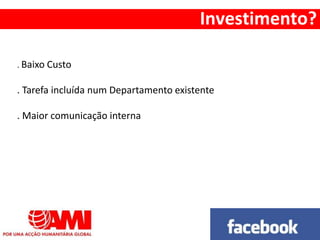 . Baixo Custo
. Tarefa incluída num Departamento existente
. Maior comunicação interna
Investimento?
 