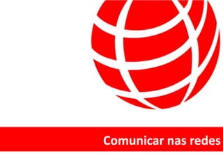 Comunicar nas redes
 