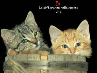 Fà

La differenza nella nostra
vita

 