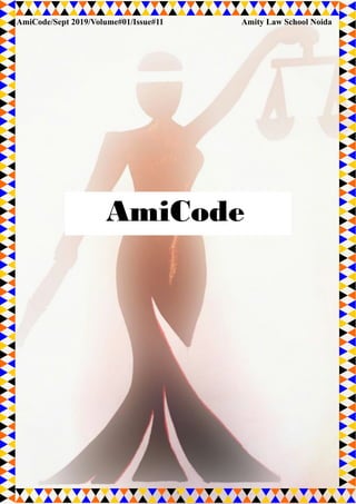 1
AmiCode
AmiCode/Sept 2019/Volume#01/Issue#11 Amity Law School Noida
 