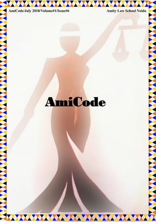 1
AmiCode
AmiCode/July 2018/Volume#1/Issue#6 Amity Law School Noida
 