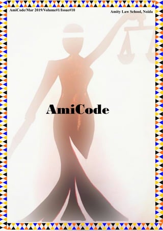 1
AmiCode
AmiCode/Mar 2019/Volume#1/Issue#10 Amity Law School, Noida
 