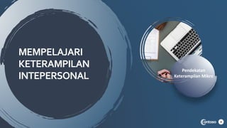 MEMPELAJARI
KETERAMPILAN
INTEPERSONAL
4
Pendekatan
Keterampilan Mikro
 