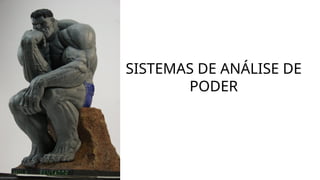 SISTEMAS DE ANÁLISE DE
PODER
 